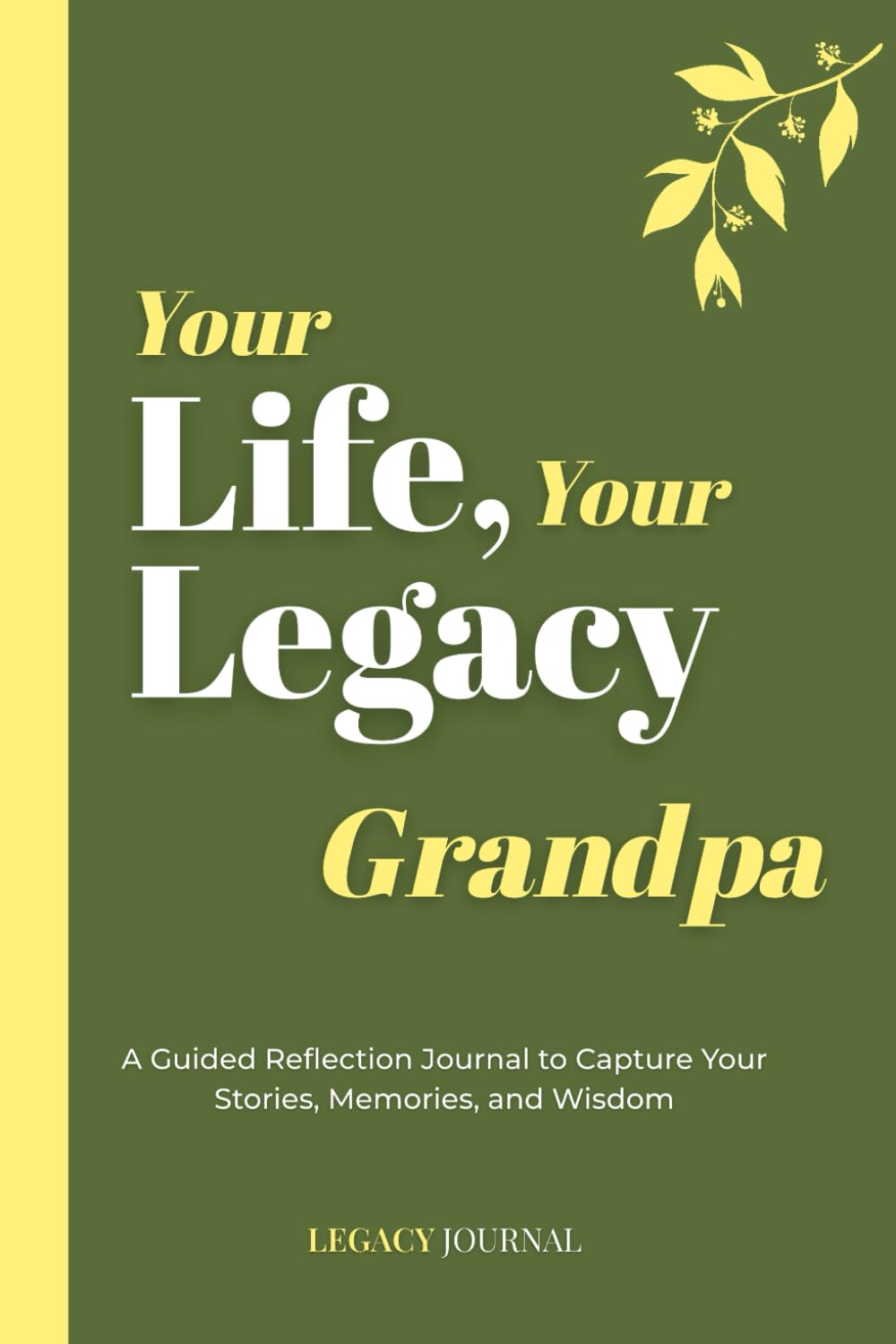 Your Life, Your Legacy — Grandpa: A Guided Reflection Journal to Capture Your Stories, Memories, and Wisdom (Legacy Series)
