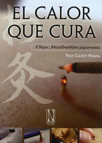 El calor que cura: Okyu. Moxibustión japonesa (SALUD NATURAL)