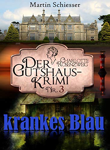 Krankes Blau: Der Gutshaus-Krimi (Charlotte Rosenzweig 3)