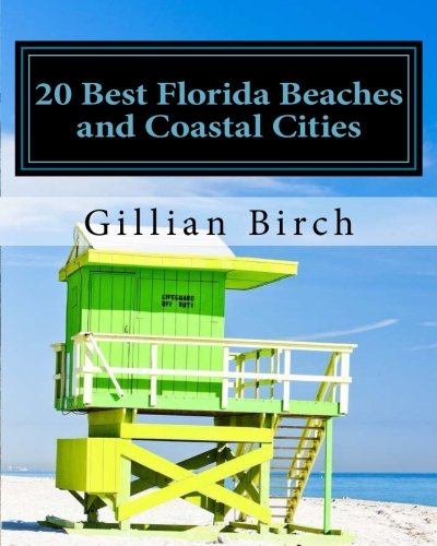 20 Best Florida Beaches and Coastal Cities: A look at the history, highlights and things to do in some of Florida's best beaches and coastal cities (20 Best...in Florida)