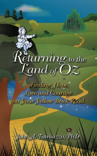 Returning to the Land of Oz: Finding Hope, Love and Courage on Your Yellow Brick Road