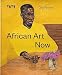 African Art Now: Fifty pioneers defining African art for the twenty-first century