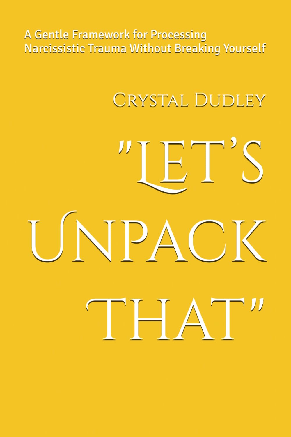 "Let’s Unpack That": A Gentle Framework for Processing Narcissistic Trauma Without Breaking Yourself
