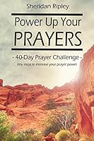 Power Up Your Prayers: 40-Day Prayer Challenge 1980630550 Book Cover