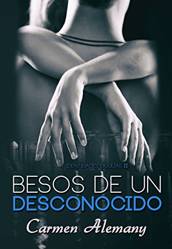 Besos de un desconocido (Identidades Ocultas nº 2) Besos de un desconocido (Identidades Ocultas nº 2)