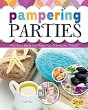 Pampering Parties: Planning a Party That Makes Your Friends Say "ahhh" (Perfect Parties) (English Edition)