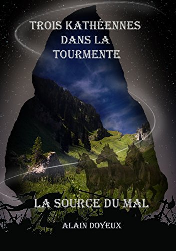 Télécharger Trois Kathéennes dans la tourmente: La source du Mal (Les Pierres de Talset t. 1) Livre PDF Gratuit