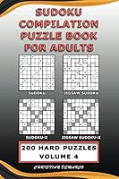 Sudoku Compilation Puzzle Book for Adults – Sudoku, Jigsaw Sudoku, Sudoku-X and Jigsaw Sudoku-X: 200 Hard Compilation Sudoku Puzzles Volume 4 (200 Compilation Hard Sudoku Puzzles) 1730705103 Book Cover