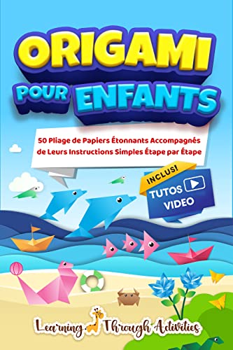 Origami Pour Enfants: 50 pliage de papiers étonnants accompagnés de leurs instructions simples étape par étape - livre en Français