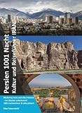 Persien 1001 Nacht: Kultur und Reiseführer Iran