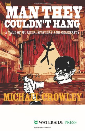 The Man They Couldn't Hang: A Tale of Murder, Mystery and Celebrity