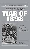 Uncle Sam's War of 1898 and the Origins of Globalization