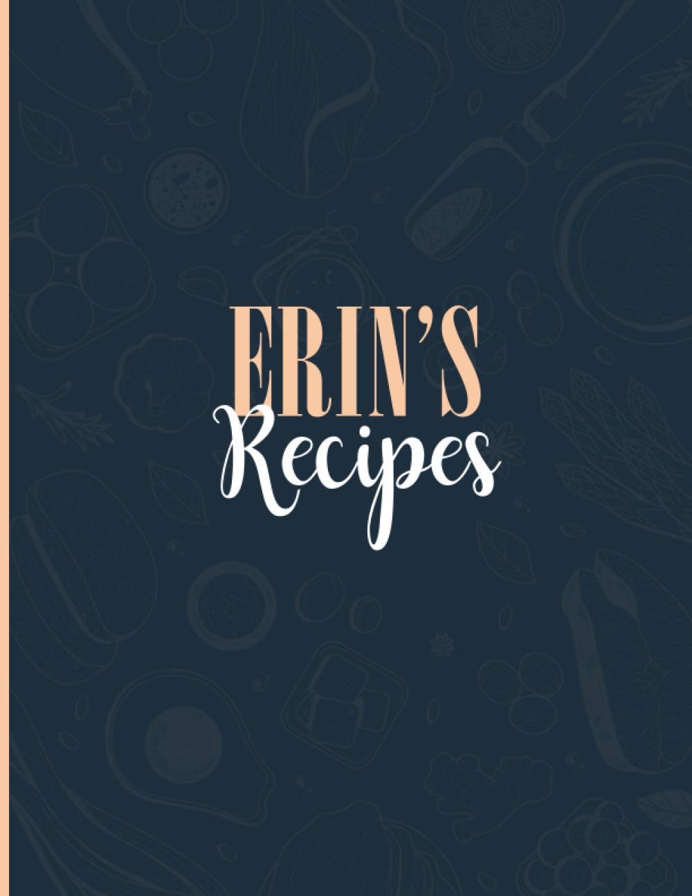Erin's Recipes: Blank Recipe Journal to Write in for Women, Personalized Recipe List, Food Cookbook Design, 8.5" x 11", Document all Your Special ... Favorite, Recipes Book for Women, Wife, Mom…