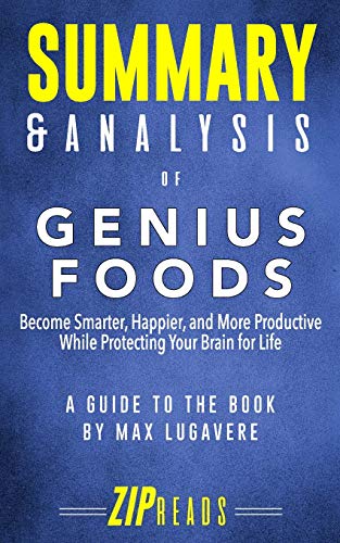 Summary & Analysis of Genius Foods: Become Smarter, Happier, and More Productive While Protecting Your Brain for Life | A Guide to the Book by Max Lugavere