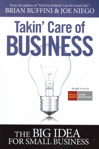 Takin' Care of Business: The Big Idea for Small Business by Brian Buffini (2011-05-03)