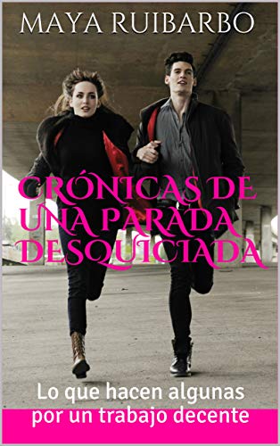 Crónicas de una parada desquiciada: Lo que hacen algunas por un trabajo decente Crónicas de una parada desquiciada: Lo que hacen algunas por un trabajo decente