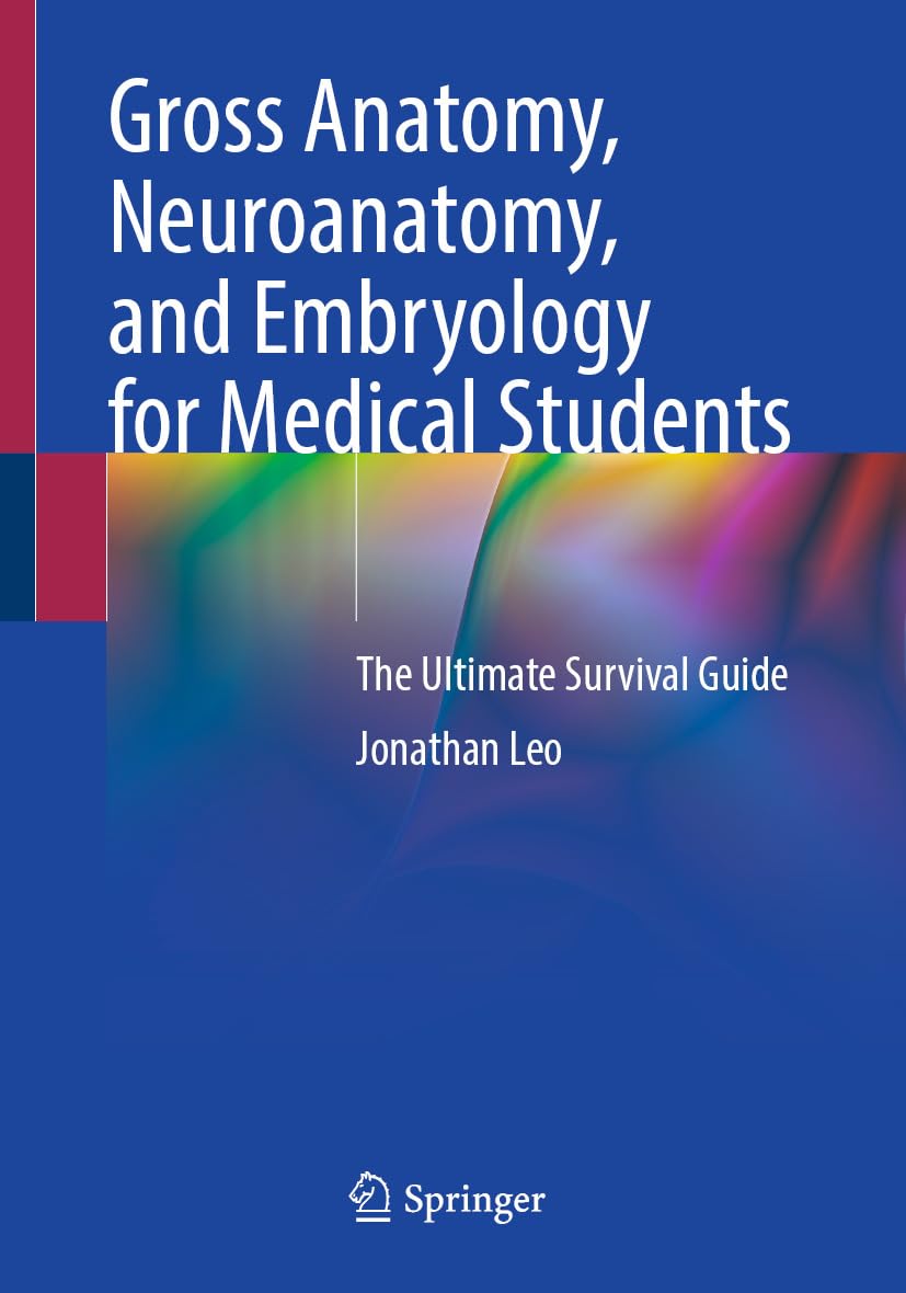Gross Anatomy, Neuroanatomy, and Embryology for Medical Students: The Ultimate Survival Guide (English Edition)
