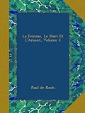  La Femme, Le Mari Et L\'Amant, Volume 4