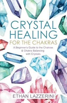 Paperback Crystal Healing For The Chakras: A Beginners Guide To The Chakras And Chakra Balancing With Crystals Book