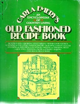 Old Fashioned Recipe Book: An Encyclopedia of Country Living by Carla Emery (1978-02-03)