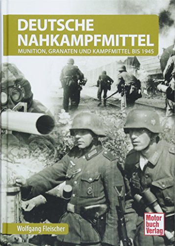 Deutsche Nahkampfmittel: Munition, Granaten und Kampfmittel bis 1945 Deutsche Nahkampfmittel: Munition, Granaten und Kampfmittel bis 1945