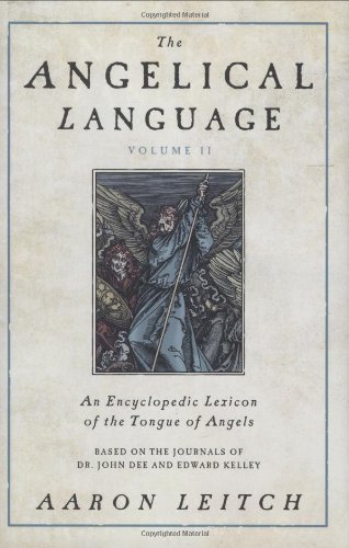 The Angelical Language, Volume II: An Encyclopedic Lexicon of the Tongue of Angels