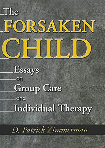 The Forsaken Child: Essays on Group Care and Individual Therapy      1st Edition, Kindle Edition