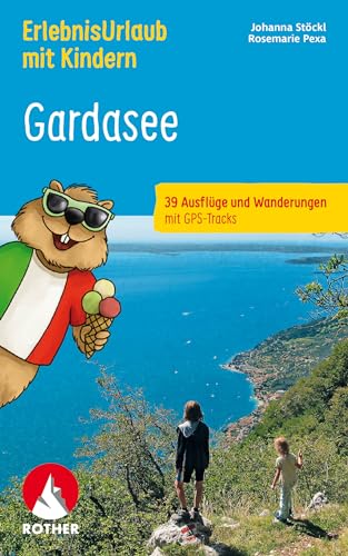 ErlebnisUrlaub mit Kindern Gardasee  39 Ausflüge und Wanderungen mit GPS-Tracks  Rother Wanderbuch