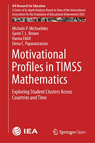  Motivational Profiles in TIMSS Mathematics: Exploring Student Clusters Across Countries and Time (IEA Research for Education Book 7) (English Edition)