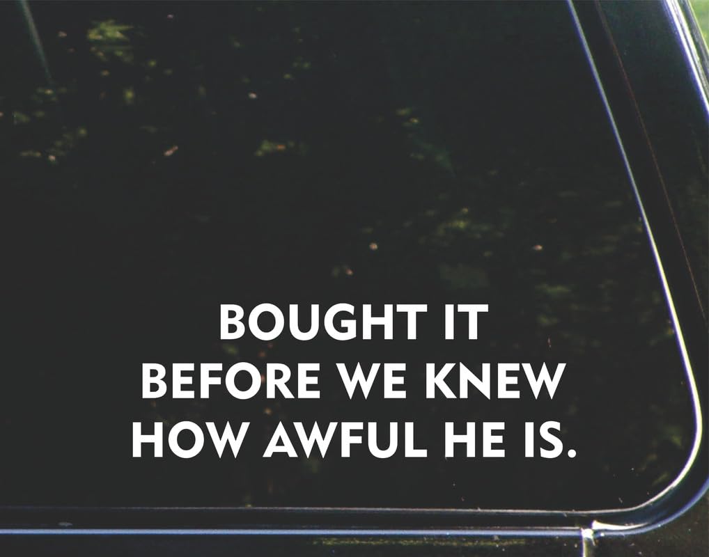 Bought it Before we Knew How Awful he is. for Cars Funny Car Vinyl Bumper Sticker Window Decal | White| 8.75" inch