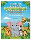  Wild Wonders : Coloring Adventures: A Coloring Book of Amazing Animals around the World