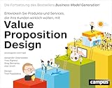 Value Proposition Design: Entwickeln Sie Produkte und Services, die Ihre Kunden wirklich...