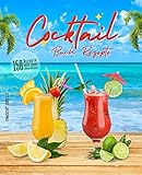 Cocktail Buch Rezepte: 150 Rezepte mit und ohne Alkohol - Fruchtige Kreationen und zeitlose Klassiker für den Sommer und Winter