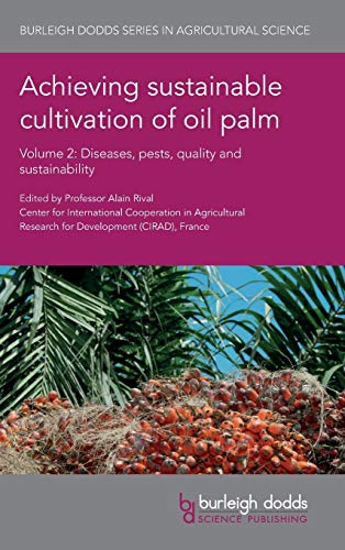 Achieving sustainable cultivation of oil palm Volume 2: Diseases, pests, quality and sustainability (Burleigh Dodds Series in Agricultural Science) Achieving sustainable cultivation of oil palm Volume 2: Diseases, pests, quality and sustainability (Burleigh Dodds Series in Agricultural Science)