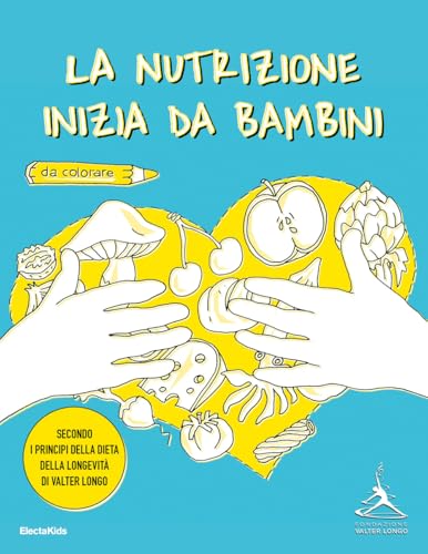 La nutrizione inizia da bambini. Secondo i principi della dieta della longevità di Valter Longo