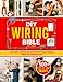 The DIY Wiring Bible: The Secrets to Handle 99% of Home Electrical Installations and Repairs Without Spending a Fortune | Step-by-Step Projects & Money-Saving Tips to Cut Costly Electrician Bills