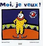 moi je veux chocolat  Moi, je veux !