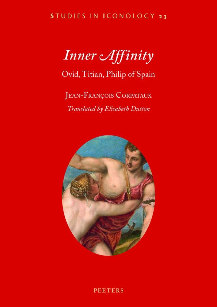 Inner Affinity: Ovid, Titian, Philip of Spain (Studies in Iconology, 23, Band 23)