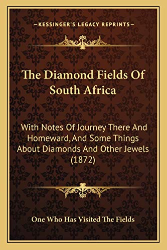 The Diamond Fields Of South Africa: With Notes Of Journey There And Homeward, And Some Things About Diamonds And Other Jewels (1872)