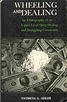 Wheeling and Dealing: an Ethnography of an Upper Level Drug Dealing and Smuggling Community 0231060610 Book Cover