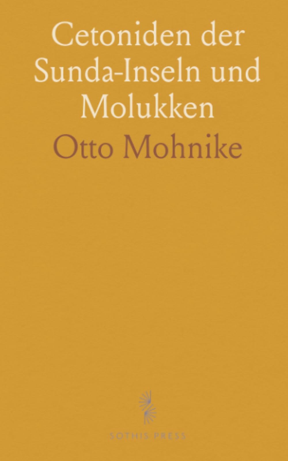 Cetoniden der Sunda-Inseln und Molukken: Systematische Übersicht mit Artenbeschreibungen, Verbreitung und Variationshinweisen