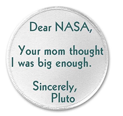 Dear Nasa Your Mom Thought I Was Big Enough Pluto - 3