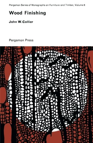 Wood Finishing: Pergamon Series of Monographs on Furniture and Timber      Paperback – November 11, 2013