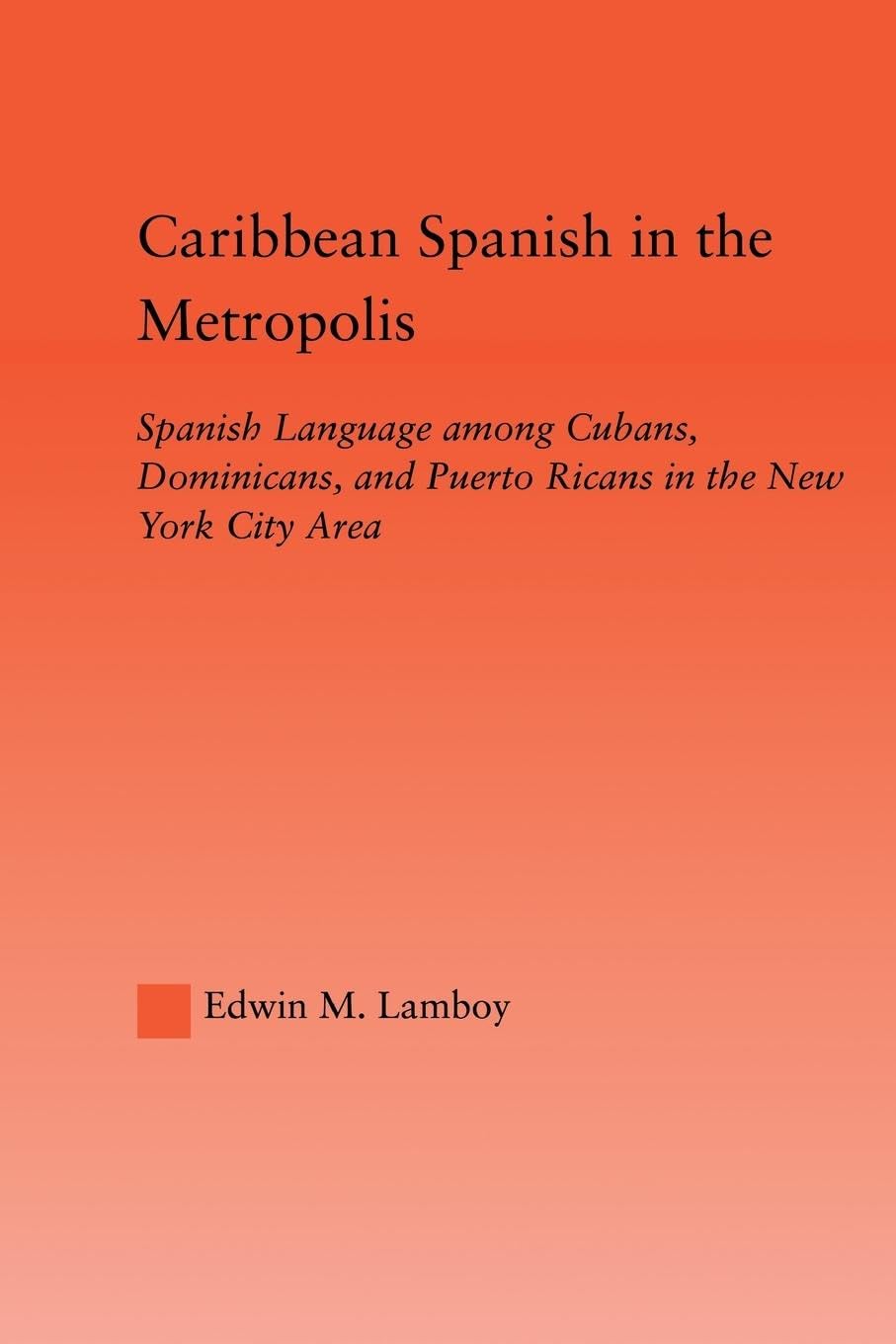 Caribbean Spanish in the Metropolis (Latino Communities: Emerging Voices - Political, Social, Cultural and Legal Issues)