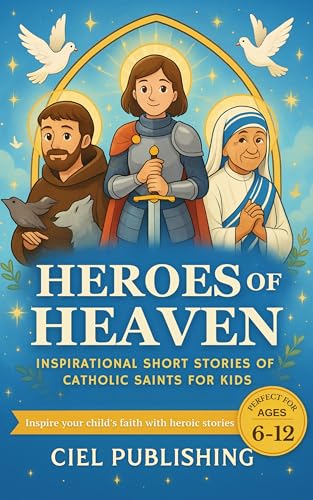 Heroes of Heaven: Inspirational Short Stories of Catholic Saints for Kids