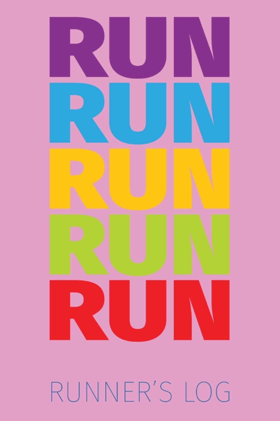 Runner's Log Run Run Run Run Run: Running Journal One Year Undated of Tracking Your Distance, Time, Pace, Heart Rate, Resting HR, Temperature, Shoes, Run, Event/Route | Cool Bold Pink Cover