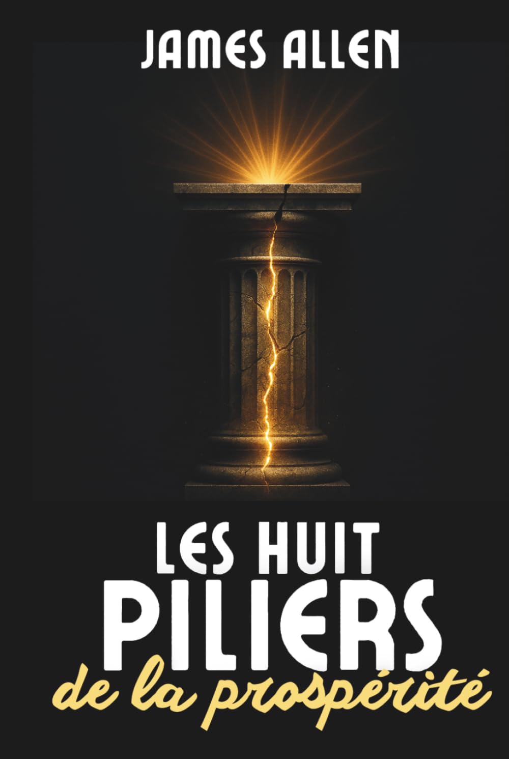Les Huit Piliers de la Prospérité: Le classique fondateur du développement personnel, enrichi de 200 fiches-mémo pratiques