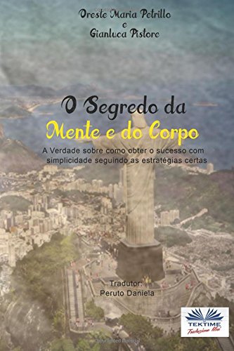 O Segredo da Mente e do Corpo: A verdade sobre como obter sucesso com simplicidade seguindo as estratégias certas