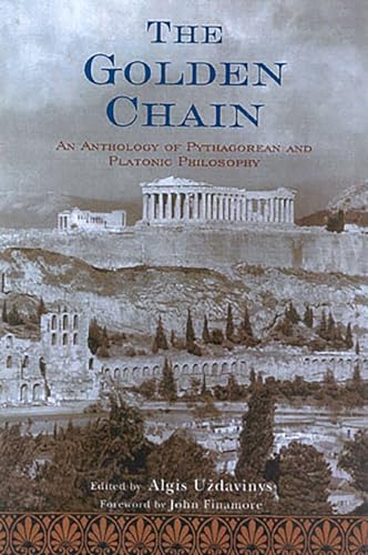 The Golden Chain: An Anthology of Pythagorean and Platonic Philosophy (Treasures of the World's Religions)