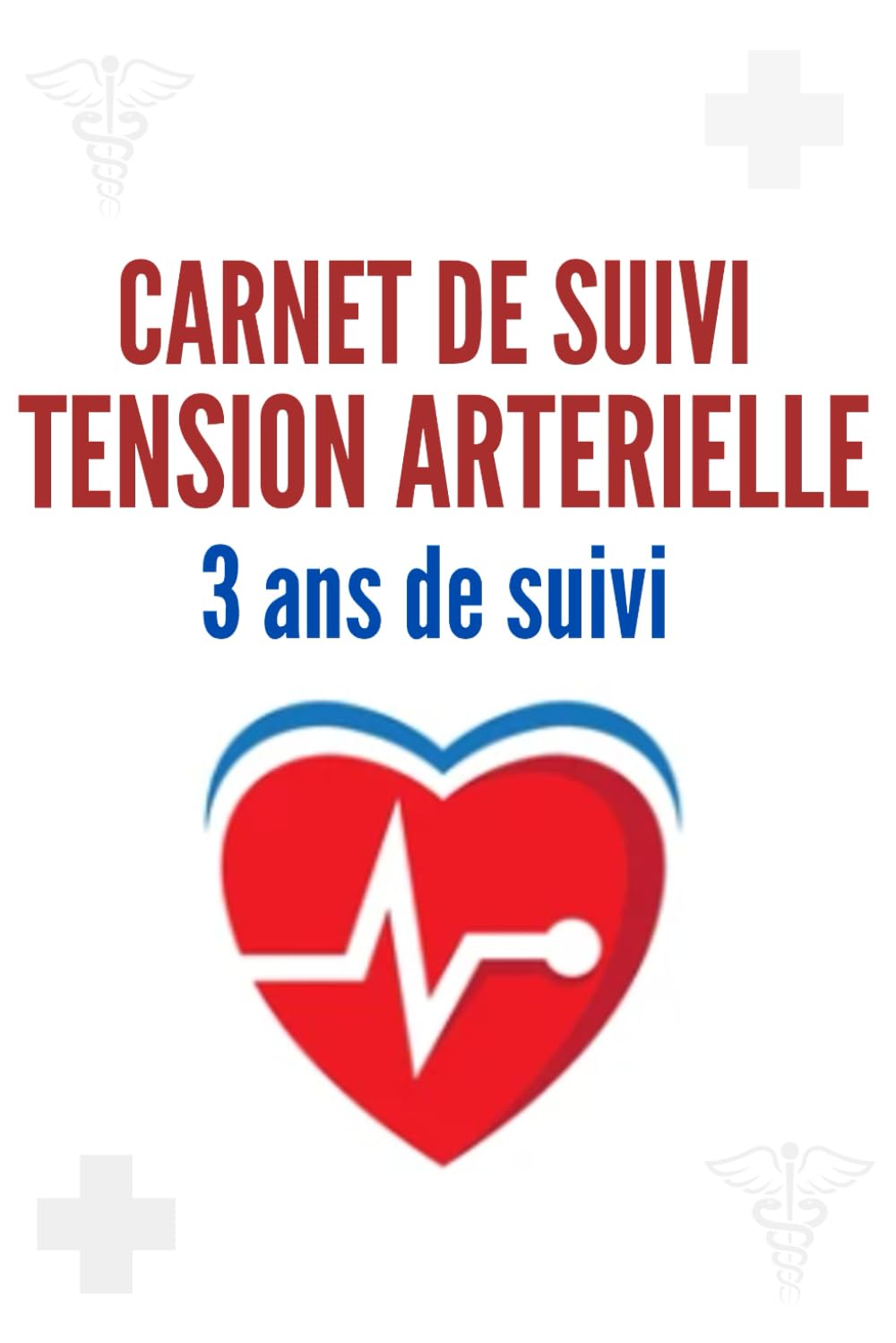 Carnet de Suivi Tension Artérielle 3 Ans de Suivi: Cahier pratique pour mesurer et surveiller la tension et le pouls | Journal de suivi santé, carnet médical et contrôle quotidien.